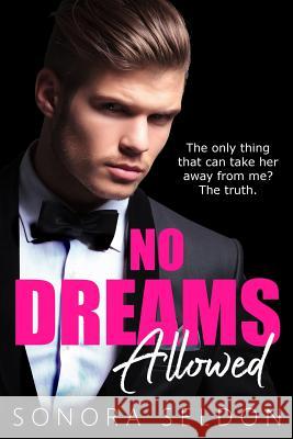 No Dreams Allowed: A Billionaire Romance Sonora Seldon 9781530071876