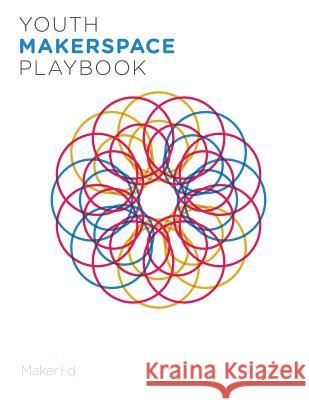 Youth Makerspace Playbook Maker Ed Steve Davee Maker Ed Staff 9781530072149 Createspace Independent Publishing Platform