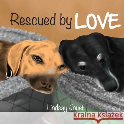 Rescued By Love: A Story About Dog Adoption Jouet, Catherine 9781530072323 Createspace Independent Publishing Platform