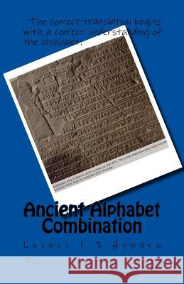 Ancient Alphabet Combination: Levels 1-7 Hebrew Travis Wayne Goodsell Travis Wayne Goodsell 9781530072774 Createspace Independent Publishing Platform