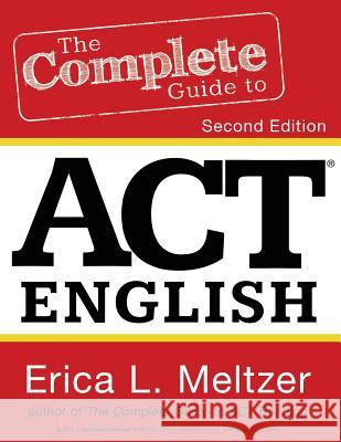 The Complete Guide to ACT English, 2nd Edition Erica L. Meltzer 9781530072804