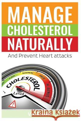 Manage Cholesterol naturally And Prevent Heart attacks Grover, V. K. 9781530074754 Createspace Independent Publishing Platform