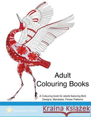 Adult Colouring books: A Colouring book for adults featuring Bird Designs, Mandalas: Adult stress relief Colouring book, Bird Colouring book, Lalgudi, Sujatha 9781530075904 Createspace Independent Publishing Platform