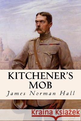 Kitchener's Mob James Norman Hall 9781530076291 Createspace Independent Publishing Platform