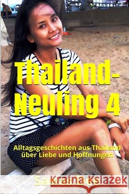 Thailand-Neuling 4: Alltagsgeschichten aus Thailand über Liebe und Hoffnungen Dee, Sawas 9781530077342 Createspace Independent Publishing Platform