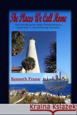 The Places We Call Home Kenneth Frame 9781530077540