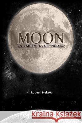 Moon: La verita' ha un prezzo Steiner, Robert 9781530078257