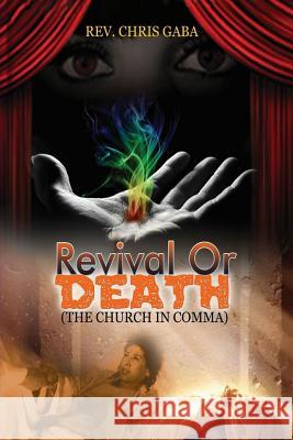 Revival Of Death: The Church in Coma Gaba, Chris 9781530078523 Createspace Independent Publishing Platform