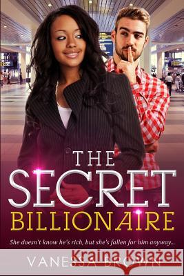 The Secret Billionaire: A BWWM Love Story For Adults Brown, Vanessa 9781530078806 Createspace Independent Publishing Platform