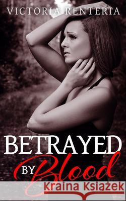 Betrayed By Blood Victoria Renteria, Edee M Fallon 9781530079872 Createspace Independent Publishing Platform