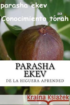 Parasha Ekev: El Secreto Biblico de La Higuera Peretz Z., More Yojanan 9781530081400