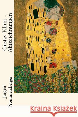 Gustav Klimt - Aktzeichnungen Jurgen Prommersberger 9781530081905 Createspace Independent Publishing Platform