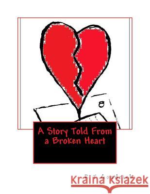 A Story Told From a Broken Heart Goodrich, Jamilah 9781530083565 Createspace Independent Publishing Platform