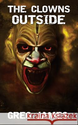 The Clowns Outside Greg James 9781530083695 Createspace Independent Publishing Platform