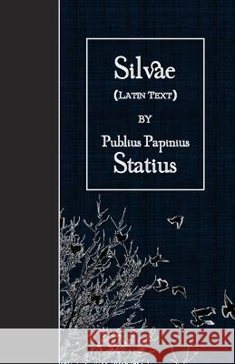 Silvae: Latin Text Publius Papinius Statius 9781530083725 Createspace Independent Publishing Platform