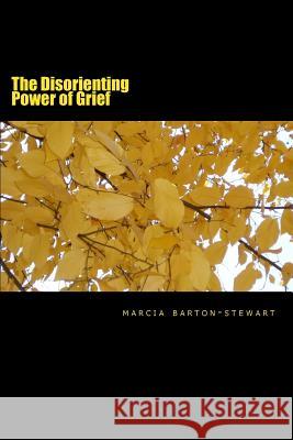 The Disorienting Power of Grief: A compilation of poems from a developing nation called Jamaica Barton-Stewart Rn, Marcia Elaine 9781530083961