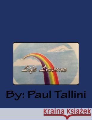 Life Lessons Paul Tallini 9781530084036 Createspace Independent Publishing Platform