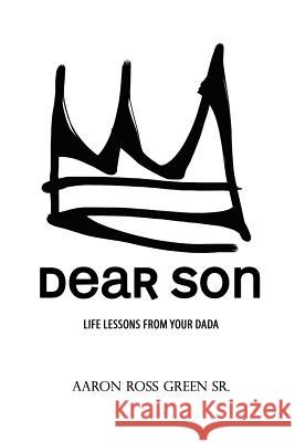 Dear Son: Life Lessons From Your Dada Green Sr, Aaron Ross 9781530084234