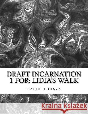 Draft Incarnation 1: For Lidia's Walk Daudi E. Cinza 9781530084302 Createspace Independent Publishing Platform