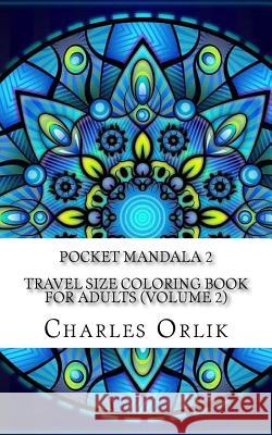 Pocket Mandala 2 - Travel Size Coloring Book for Adults (Volume 2) Charles Orlik 9781530085514 Createspace Independent Publishing Platform