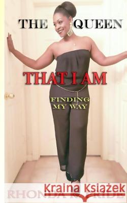 The Queen That I Am: Finding My Way Rhonda Pride 9781530085859 Createspace Independent Publishing Platform