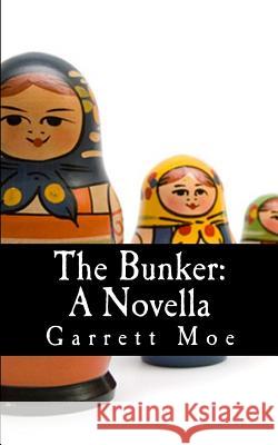 The Bunker: A Novella Garrett Moe 9781530086283 Createspace Independent Publishing Platform