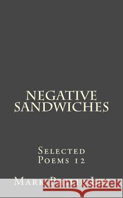 Negative Sandwiches: Selected Poems 12 Mark Philip Ley 9781530086467 Createspace Independent Publishing Platform