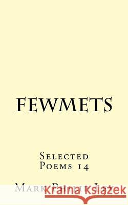 Fewmets: Selected Poems 14 Mark Philip Ley 9781530086924 Createspace Independent Publishing Platform