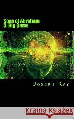 Sons of Abraham 5: Big Game Joseph Ray 9781530088270 Createspace Independent Publishing Platform