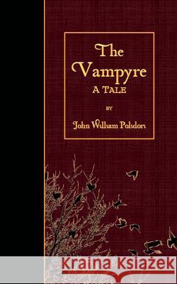 The Vampyre: A Tale John William Polidori 9781530088980