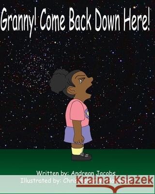 Granny! Come Back Down Here! Christopher Haywood Andrean Jacobs 9781530089130