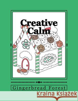 Creative Calm: Gingerbread Forest J. and I. Publishing 9781530089307 Createspace Independent Publishing Platform