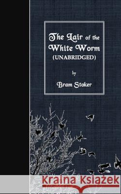 The Lair of the White Worm: Unabridged Bram Stoker 9781530089741