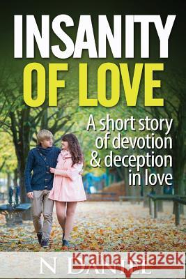 Insanity of Love: A short story of devotion and deception in love Daniel, Vijay 9781530090747