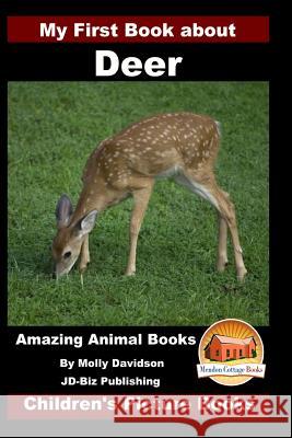 My First Book about Deer - Amazing Animal Books - Children's Picture Books Molly Davidson John Davidson Mendon Cottage Books 9781530092789