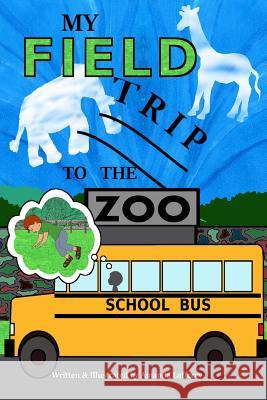 My Field Trip to the Zoo Amanda K. Lafferry 9781530094301 Createspace Independent Publishing Platform