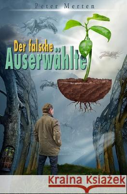 Der falsche Auserwählte Peter Merten 9781530094325 Createspace Independent Publishing Platform