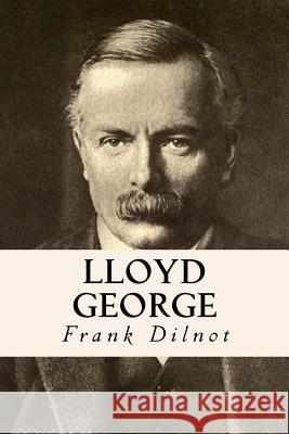 Lloyd George Frank Dilnot 9781530095117 Createspace Independent Publishing Platform