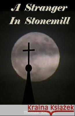 A Stranger In Stonemill Kidwell, Thomas 9781530098484 Createspace Independent Publishing Platform