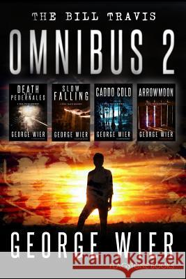 The Bill Travis Omnibus 2 George Wier 9781530098569 Createspace Independent Publishing Platform