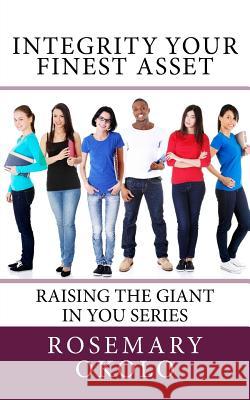 Integrity-Your Finest Asset: Raising The Giant In You series Okolo, Rosemary 9781530099436