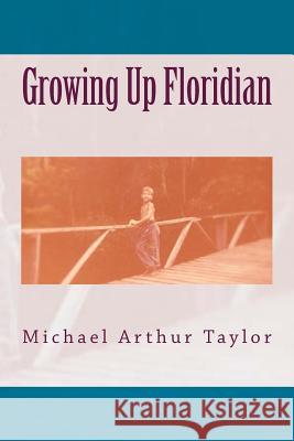 Growing Up Floridian Michael Arthur Taylor 9781530099931