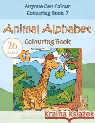 Animal Alphabet Colouring Book: 26 Designs Kevin Colourin 9781530101122 Createspace Independent Publishing Platform