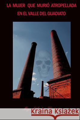 La mujer que murio atropellada en el Valle del Guadiato Castano, Miguel Andres 9781530101801