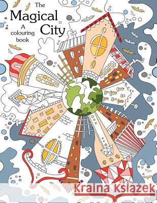 Colouring book: The Magical City: A Coloring books for adults relaxation(Stress Relief Coloring Book, Creativity, Patterns, coloring b Your Way to Calm, Color 9781530102181 Createspace Independent Publishing Platform