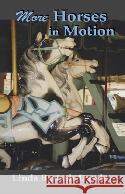 More Horses in Motion: A Second Look at Carousels in Monroe County, New York Linda Bartash-Dawley 9781530102440 Createspace Independent Publishing Platform