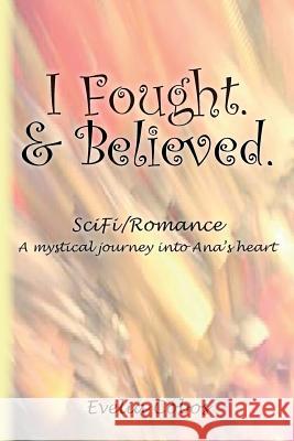 I Fought. & Believed.: SciFi/Romance Salaz, Lisa 9781530102471 Createspace Independent Publishing Platform