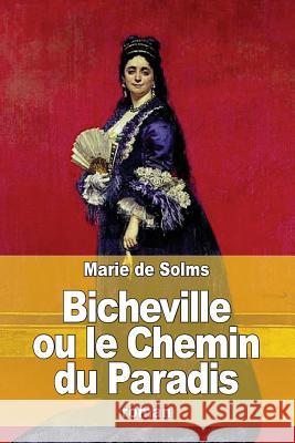 Bicheville ou le Chemin du Paradis: Piège aux maris: tome 4 De Solms, Marie 9781530102563