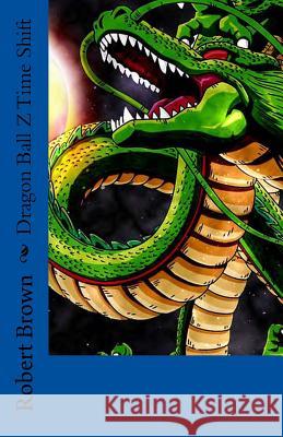 Dragon Ball Z Time Shift Robert Brown 9781530103119 Createspace Independent Publishing Platform