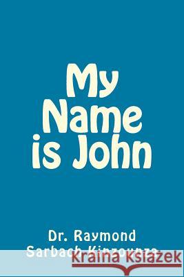 My Name is John Kinzounza, Raymond Sarbach 9781530103195 Createspace Independent Publishing Platform